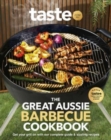 The Great Aussie Barbecue Cookbook : Get your grill on with taste.com.au's complete guide to sizzling recipes - Book