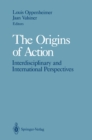 The Origins of Action : Interdisciplinary and International Perspectives - eBook