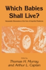 Which Babies Shall Live? : Humanistic Dimensions of the Care of Imperiled Newborns - eBook