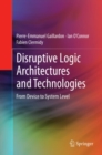 Disruptive Logic Architectures and Technologies : From Device to System Level - eBook