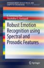 Robust Emotion Recognition using Spectral and Prosodic Features - eBook