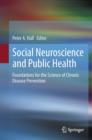Social Neuroscience and Public Health : Foundations for the Science of Chronic Disease Prevention - eBook