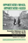 Opportunities Missed, Opportunities Seized : Preventive Diplomacy in the PostDCold War World - eBook