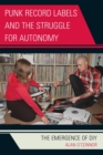 Punk Record Labels and the Struggle for Autonomy : The Emergence of DIY - eBook