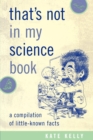 That's Not in My Science Book : A Compilation of Little-Known Facts - eBook