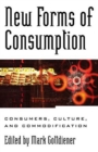 New Forms of Consumption : Consumers, Culture, and Commodification - eBook