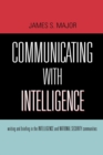 Communicating With Intelligence : Writing and Briefing in the Intelligence and National Security Communities - eBook