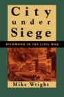 City Under Siege : Richmond in the Civil War - eBook