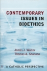 Contemporary Issues in Bioethics : A Catholic Perspective - eBook