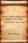 What Your Preacher Didn'T Tell You : That You Really Ought to Know - eBook