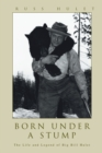 Born Under a Stump : The Life and Legend of Big Bill Hulet - eBook