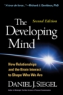 The Developing Mind, Second Edition : How Relationships and the Brain Interact to Shape Who We Are - eBook