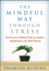 The Mindful Way through Stress : The Proven 8-Week Path to Health, Happiness, and Well-Being - eBook