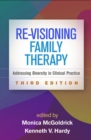 Re-Visioning Family Therapy, Third Edition : Addressing Diversity in Clinical Practice - Book