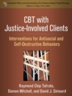 CBT with Justice-Involved Clients : Interventions for Antisocial and Self-Destructive Behaviors - Book