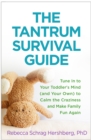 The Tantrum Survival Guide : Tune In to Your Toddler's Mind (and Your Own) to Calm the Craziness and Make Family Fun Again - eBook