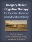 Imagery-Based Cognitive Therapy for Bipolar Disorder and Mood Instability - Book