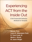 Experiencing ACT from the Inside Out : A Self-Practice/Self-Reflection Workbook for Therapists - eBook