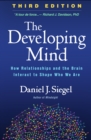The Developing Mind : How Relationships and the Brain Interact to Shape Who We Are - eBook