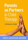 Parents as Partners in Child Therapy : A Clinician's Guide - Book