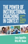 The Power of Instructional Coaching in Context : A Systems View for Aligning Content and Coaching - eBook