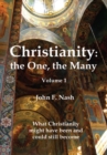 Christianity: the One, the Many : What Christianity Might Have Been and Could Still Become Volume 1 - eBook