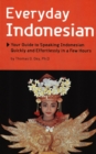 Everyday Indonesian : Your Guide to Speaking Indonesian Quickly and Effortlessly in a Few Hours - eBook