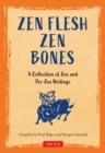 Zen Flesh, Zen Bones : A Collection of Zen and Pre-Zen Writings - eBook