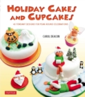Holiday Cakes and Cupcakes : 45 Fondant Designs for Year-Round Celebrations - eBook