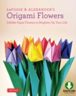 LaFosse & Alexander's Origami Flowers Ebook : Lifelike Paper Flowers to Brighten Up Your Life: Origami Book,with 20 Projects Downloadable Video: Great for Kids & Adults! - eBook