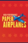 High-Performance Paper Airplanes : 10 Easy-to-Assemble Models: This Paper Airplanes Book is Fun for Kids and Parents! - eBook