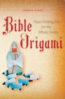 Bible Origami : Paper-Folding Fun for the Whole Family!: This Easy Origami Book is Great for Both Kids and Adults - eBook