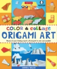 Color & Collage Origami Art Kit Ebook : This Easy Origami Book Contains 45 Fun Projects, Origami How-to Instructions and Downloadable Materials - eBook