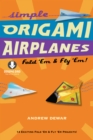 Simple Origami Airplanes : Fold 'Em & Fly 'Em!: Origami  Book with 14 Projects and Downloadable Instructional Video: Great for Kids and Adults - eBook