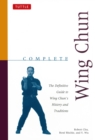 Complete Wing Chun : The Definitive Guide to Wing Chun's History and Traditions - eBook