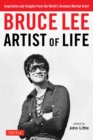 Bruce Lee Artist of Life : Inspiration and Insights from the World's Greatest Martial Artist - eBook