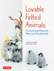Lovable Felted Animals : Enchanting Mascots, Pets and Accessories - eBook