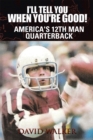 I'll Tell You When You're Good! : America's 12Th Man Quarterback - eBook