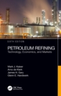 Petroleum Refining : Technology, Economics, and Markets, Sixth Edition - eBook