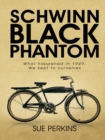 Schwinn Black Phantom : What Happened in 1949; We Kept to Ourselves - eBook