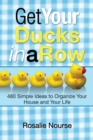 Get Your Ducks in a Row : 480 Simple Ideas to Organize Your House and Your Life - eBook