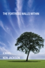 The Fortress Walls Within : A Novel - eBook