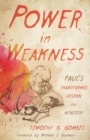 Power in Weakness : Paul's Transformed Vision for Ministry - eBook