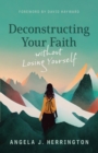 Deconstructing Your Faith without Losing Yourself - eBook