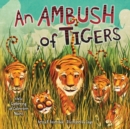 An Ambush of Tigers : A Wild Gathering of Collective Nouns - eBook