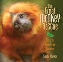 The Great Monkey Rescue : Saving the Golden Lion Tamarins - eBook