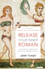 Release Your Inner Roman : A Treatise by Nobleman Marcus Sidonius Falx - eBook