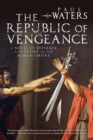The Republic of Vengeance : A Novel of Defiance and Desire in the Roman Empire - eBook