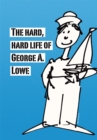 The Hard, Hard Life of George A. Lowe - eBook