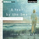 A Year by the Sea : Thoughts of an Unfinished Woman - eAudiobook